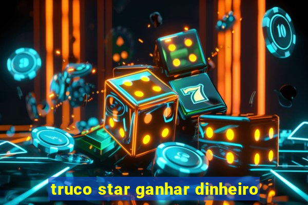 truco star ganhar dinheiro